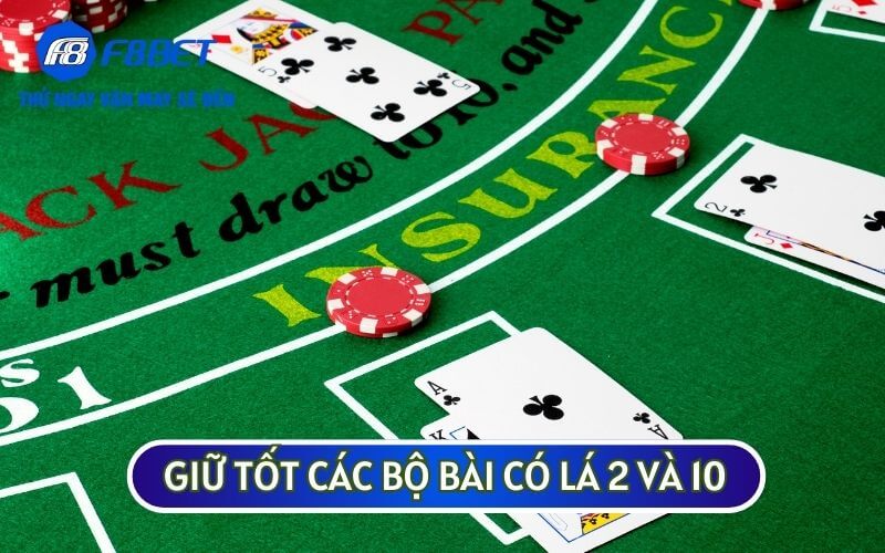 Bạn nên giữ các bộ bài có lá 2 và 10 để tăng cơ hội chiến thắng lớn trong 3D BLACKJACK