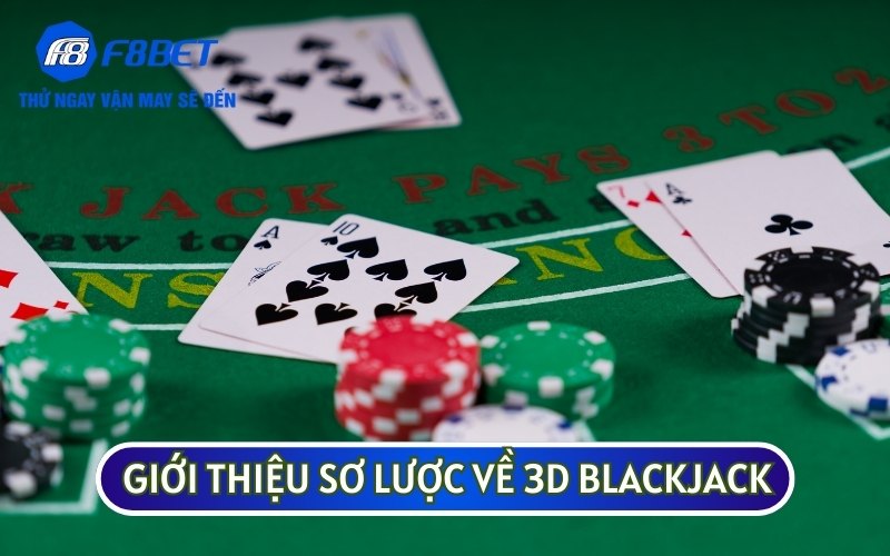 3D BLACKJACK là một trò chơi phổ biến tại các nhà cái trực tuyến uy tín như F8BET